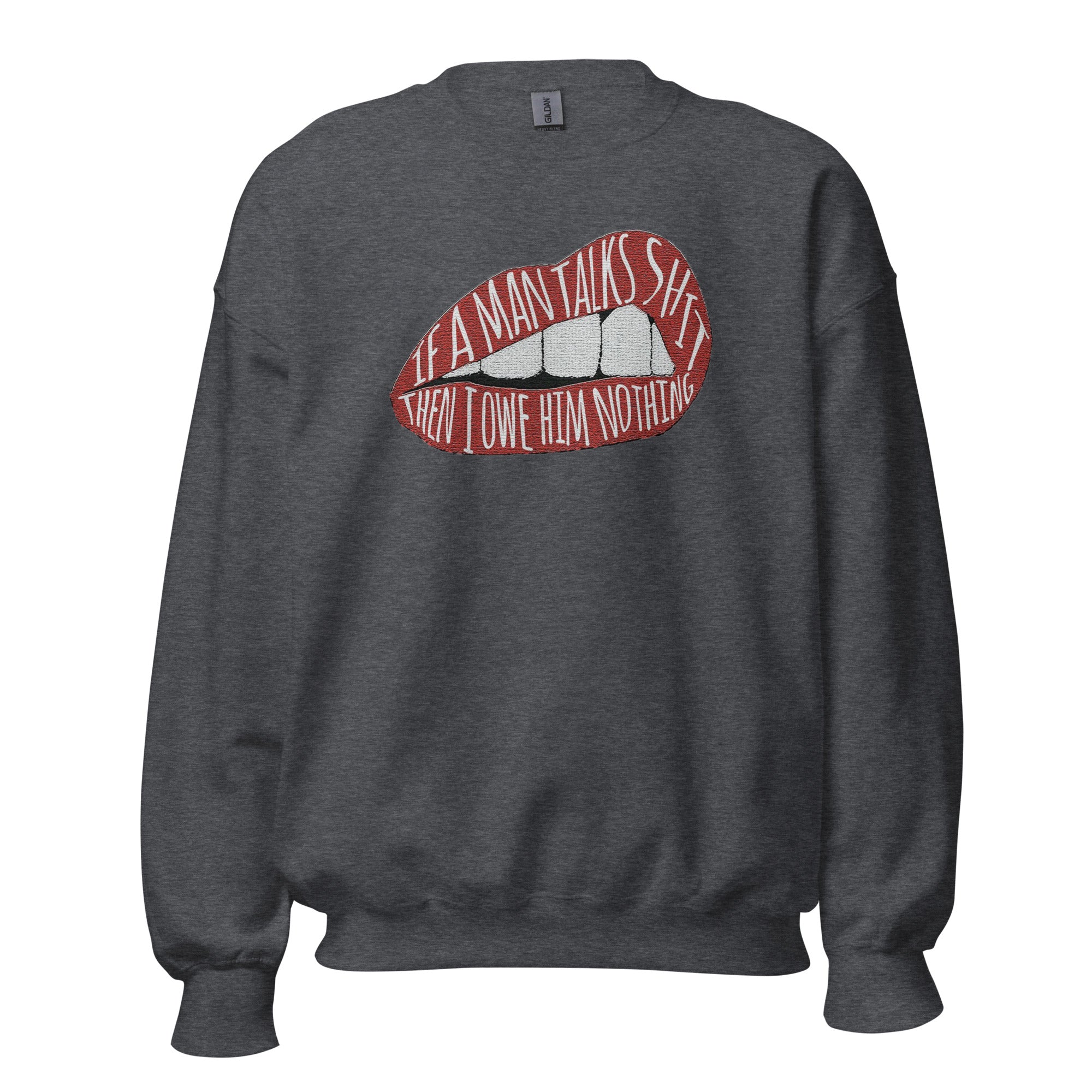 If A Men Talks Shit Sweatshirt